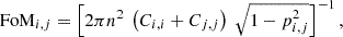 Mathematical equation: $$ \begin{aligned} \mathrm{FoM} _{i,j} = \left[2\pi n^2\ \left(C_{i,i}+C_{j,j}\right)\ \sqrt{1-p_{i,j}^2}\right]^{-1}, \end{aligned} $$