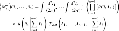 Mathematical equation: $$ \begin{aligned} \left< M_\mathrm{ap} ^n \right>&(\theta _1,\cdots ,\theta _n) =\int \frac{\mathrm{d}^2 l_1}{(2\pi )^2} \cdots \int \frac{\mathrm{d}^2 l_{n-1}}{(2\pi )^2}\ \left(\prod _{i = 1}^{n-1}\left[\hat{u}(\theta _i|\boldsymbol{\ell }_i|)\right]\right)\nonumber \\&\times \ \hat{u}\left(\theta _n\left|\sum _{i = 1}^{n-1}\boldsymbol{\ell }_i\right|\right)\ \mathcal{P} _{\kappa ,n} \left(\boldsymbol{\ell }_1, \cdots , \boldsymbol{\ell }_{n-1}, -\sum _{i = 1}^{n-1}\boldsymbol{\ell }_i\right), \end{aligned} $$
