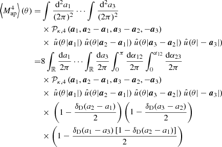Mathematical equation: $$ \begin{aligned} \left < M_\mathrm{ap} ^4\right>(\theta ) =&\int \frac{\mathrm{d}^2 a_1}{(2\pi )^2} \cdots \int \frac{\mathrm{d}^2 a_{3}}{(2\pi )^2}\nonumber \\&\times \mathcal{P} _{\kappa ,4} \left(\boldsymbol{a}_1, \boldsymbol{a}_2-\boldsymbol{a}_1,\boldsymbol{a}_3-\boldsymbol{a}_2, -\boldsymbol{a}_3\right)\nonumber \\&\times \ \hat{u}(\theta |\boldsymbol{a}_1|)\ \hat{u}(\theta |\boldsymbol{a}_2-\boldsymbol{a}_1|)\ \hat{u}(\theta |\boldsymbol{a}_3-\boldsymbol{a}_2|)\ \hat{u}(\theta |-\boldsymbol{a}_3|)\nonumber \\ =&8\int _\mathbb{R} \frac{\mathrm{d}a_1}{2\pi } \cdots \int _\mathbb{R} \frac{\mathrm{d}a_{3}}{2\pi }\int _0^{\pi }\frac{\mathrm{d}\alpha _{12}}{2\pi }\int _0^{\alpha _{12}}\frac{\mathrm{d}\alpha _{23}}{2\pi }\\&\times \mathcal{P} _{\kappa ,4} \left(\boldsymbol{a}_1, \boldsymbol{a}_2-\boldsymbol{a}_1,\boldsymbol{a}_3-\boldsymbol{a}_2, -\boldsymbol{a}_3\right)\nonumber \\&\times \ \hat{u}(\theta |\boldsymbol{a}_1|)\ \hat{u}(\theta |\boldsymbol{a}_2-\boldsymbol{a}_1|)\ \hat{u}(\theta |\boldsymbol{a}_3-\boldsymbol{a}_2|)\ \hat{u}(\theta |-\boldsymbol{a}_3|)\nonumber \\&\times \ \left(1-\frac{\delta _\mathrm{D} (a_2-a_1)}{2}\right) \left(1-\frac{\delta _\mathrm{D} (a_3-a_2)}{2}\right)\nonumber \\&\times \left(1-\frac{\delta _\mathrm{D} (a_1-a_3)\left[1-\delta _\mathrm{D} (a_2-a_1)\right]}{2}\right)\nonumber \end{aligned} $$