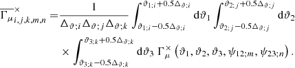 Mathematical equation: $$ \begin{aligned} \overline{\Gamma _{\mu }}^{\times }_{i,j,k,m,n} =&\frac{ 1}{\Delta _{\vartheta ;i} \Delta _{\vartheta ;j} \Delta _{\vartheta ;k}}\int _{\vartheta _{1;i}-0.5\Delta _{\vartheta ;i}}^{\vartheta _{1;i}+0.5\Delta _{\vartheta ;i}}\mathrm{d}\vartheta _1 \int _{\vartheta _{2;j}-0.5\Delta _{\vartheta ;j}}^{\vartheta _{2;j}+0.5\Delta _{\vartheta ;j}} \mathrm{d}\vartheta _2 \nonumber \\&\times \int _{\vartheta _{3;k}-0.5\Delta _{\vartheta ;k}}^{\vartheta _{3;k}+0.5\Delta _{\vartheta ;k}} \mathrm{d}\vartheta _3\ \Gamma _{\mu }^\times \left(\vartheta _{1}, \vartheta _{2}, \vartheta _{3}, \psi _{12;m}, \psi _{23;n}\right). \end{aligned} $$