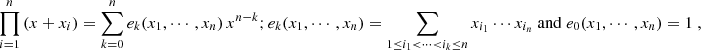 Mathematical equation: $$ \begin{aligned} \prod _{i = 1}^n \left( x + x_i \right) = \sum _{k = 0}^n e_k(x_1, \cdots , x_n) \, x^{n-k} ; e_k(x_1, \cdots , x_n) = \sum _{1\le i_1 < \cdots < i_k \le n }x_{i_1} \cdots x_{i_n} \ \mathrm{and} \ e_0(x_1, \cdots , x_n) = 1 \ , \end{aligned} $$