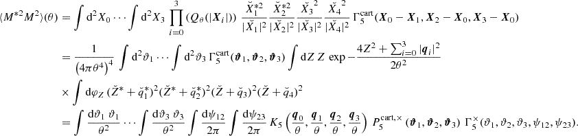Mathematical equation: $$ \begin{aligned} \langle M^{*2}M^{2}\rangle (\theta )&=\int \mathrm{d}^2 X_0 \cdots \int \mathrm{d}^2 X_3\, \prod _{i = 0}^3 \left( Q_\theta (|\boldsymbol{X}_{i}|) \right)\,\frac{\breve{X}_1^{*2}}{|\breve{X_1}|^2}\frac{\breve{X}_2^{*2}}{|\breve{X_2}|^2} \frac{\breve{X_3}^2}{|\breve{X_3}|^2}\frac{\breve{X_4}^2}{|\breve{X_4}|^2}\, \Gamma _{5}^\mathrm{cart} (\boldsymbol{X}_{0}-\boldsymbol{X}_{1},\boldsymbol{X}_{2}-\boldsymbol{X}_{0},\boldsymbol{X}_{3}-\boldsymbol{X}_{0}) \nonumber \\&=\frac{1}{\left(4\pi \theta ^4\right)^4}\, \int \mathrm{d}^2 \vartheta _1 \cdots \int \mathrm{d}^2 \vartheta _3\, \Gamma _{5}^\mathrm{cart} (\boldsymbol{\vartheta }_1,\boldsymbol{\vartheta }_2,\boldsymbol{\vartheta }_3) \int \mathrm{d}Z\, Z\, \exp {-\frac{4Z^2+\sum _{i = 0}^3|\boldsymbol{q}_{i}|^2}{2\theta ^2}} \nonumber \\&\times \int \mathrm{d}\varphi _Z\, (\breve{Z}^*+\breve{q}_{1}^*)^2(\breve{Z}^*+\breve{q}_{2}^*)^2(\breve{Z}+\breve{q}_{3})^2(\breve{Z}+\breve{q}_{4})^2 \nonumber \\&=\int \frac{\mathrm{d}\vartheta _1 \ \vartheta _1}{\theta ^2} \cdots \int \frac{\mathrm{d}\vartheta _3 \ \vartheta _3}{\theta ^2} \int \frac{\mathrm{d}\psi _{12}}{2\pi } \int \frac{\mathrm{d}\psi _{23}}{2\pi }\, K_5\left(\frac{\boldsymbol{q}_{0}}{\theta },\frac{\boldsymbol{q}_{1}}{\theta },\frac{\boldsymbol{q}_{2}}{\theta },\frac{\boldsymbol{q}_{3}}{\theta }\right)\,P_{5}^{\mathrm{cart} ,\times }\left(\boldsymbol{\vartheta }_1, \boldsymbol{\vartheta }_2, \boldsymbol{\vartheta }_3\right)\, \Gamma _{5}^\times (\vartheta _1, \vartheta _2, \vartheta _3 , \psi _{12},\psi _{23}). \end{aligned} $$