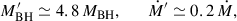 Mathematical equation: $$ \begin{aligned} M_{\rm BH}^{\prime }\simeq 4.8\,M_{\rm BH},\qquad \dot{M}^{\prime }\simeq 0.2\,\dot{M}, \end{aligned} $$