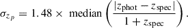 Mathematical equation: $$ \sigma _{z_p} = 1.48 \times \text{ median} \left( \frac{|z_{\text{phot}} - z_{\text{spec}}|}{1 + z_{\text{spec}}} \right). $$