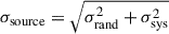 Mathematical equation: $$ \begin{aligned} \sigma _{\text{source}} = \sqrt{\sigma _{\text{rand}}^2 + \sigma _{\text{sys}}^2} \end{aligned} $$