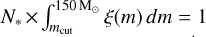 Mathematical equation: ${N_ * } \times \int_{{m_{{\rm{cut}}}}}^{150{{\rm{M}}_ \odot }} {\xi (m)dm = 1} $
