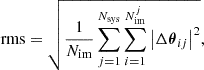 Mathematical equation: $$ \begin{aligned} \mathrm{rms} = \sqrt{\frac{1}{N_{\rm im}} \sum _{j=1}^{N_{\rm sys}}\sum _{i=1}^{N_{\rm im}^{j}} \left|\Delta {\boldsymbol{\theta }}_{ij} \right|^2}, \end{aligned} $$