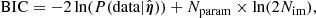 Mathematical equation: $$ \begin{aligned} \mathrm{BIC} = -2\ln (P(\mathrm{data}|\hat{\boldsymbol{\eta }})) + N_{\rm param} \times \ln (2 N_{\rm im}), \end{aligned} $$