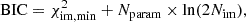 Mathematical equation: $$ \begin{aligned} \mathrm{BIC} = {\chi _{\rm im,min}^2} + N_{\rm param} \times \ln (2 N_{\rm im}), \end{aligned} $$