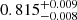 Mathematical equation: $ 0.815^{+0.009}_{-0.008} $