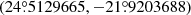 Mathematical equation: $ (24{{\overset{\circ}{.}}}5129665, -21{{\overset{\circ}{.}}}9203688) $