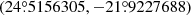 Mathematical equation: $ (24{{\overset{\circ}{.}}}5156305, -21{{\overset{\circ}{.}}}9227688) $