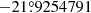 Mathematical equation: $ -21{{\overset{\circ}{.}}}9254791 $