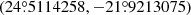 Mathematical equation: $ (24{{\overset{\circ}{.}}}5114258, -21{{\overset{\circ}{.}}}9213075) $