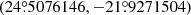 Mathematical equation: $ (24{{\overset{\circ}{.}}}5076146, -21{{\overset{\circ}{.}}}9271504) $