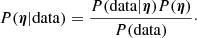 Mathematical equation: $$ \begin{aligned} P(\boldsymbol{\eta }|\mathrm{data}) = \frac{P(\mathrm{data}|\boldsymbol{\eta }) P(\boldsymbol{\eta })}{P(\mathrm{data})}\cdot \end{aligned} $$