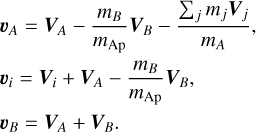Mathematical equation: $\[\begin{aligned}& \boldsymbol{v}_A=\boldsymbol{V}_A-\frac{m_B}{m_{\mathrm{Ap}}} \boldsymbol{V}_B-\frac{\sum_j m_j \boldsymbol{V}_j}{m_A}, \\& \boldsymbol{v}_i=\boldsymbol{V}_i+\boldsymbol{V}_A-\frac{m_B}{m_{\mathrm{Ap}}} \boldsymbol{V}_B, \\& \boldsymbol{v}_B=\boldsymbol{V}_A+\boldsymbol{V}_B.\end{aligned}\]$
