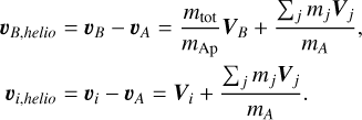 Mathematical equation: $\[\begin{aligned}& \boldsymbol{v}_{B, helio}=\boldsymbol{v}_B-\boldsymbol{v}_A=\frac{m_{\mathrm{tot}}}{m_{\mathrm{Ap}}} \boldsymbol{V}_B+\frac{\sum_j m_j \boldsymbol{V}_j}{m_A}, \\& \boldsymbol{v}_{i, helio}=\boldsymbol{v}_i-\boldsymbol{v}_A=\boldsymbol{V}_i+\frac{\sum_j m_j \boldsymbol{V}_j}{m_A}.\end{aligned}\]$