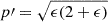 Mathematical equation: $$ \begin{aligned} p\prime = \sqrt{\epsilon (2+\epsilon )} \end{aligned} $$