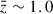 Mathematical equation: $ \bar{z} \sim 1.0 $