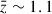 Mathematical equation: $ \bar{z} \sim 1.1 $