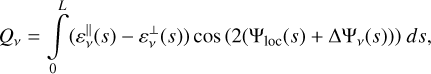 Mathematical equation: ${Q_v} = \mathop \smallint \nolimits_0^L \left( {\varepsilon _v^(s) - \varepsilon _v^ \bot (s)} \right)\cos \left( {2\left( {{{\rm{\Psi }}_{{\rm{loc}}}}(s) + {\rm{\Delta }}{{\rm{\Psi }}_v}(s)} \right)} \right)ds,$