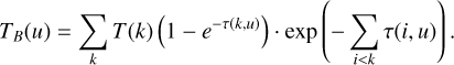 Mathematical equation: ${T_B}(u) = \mathop \sum \limits_k T(k)\left( {1 - {e^{ - \tau (k,u)}}} \right) \cdot \exp \left( { - \mathop \sum \limits_{i < k} \tau (i,u)} \right).$
