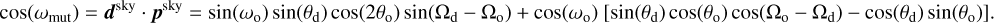 Mathematical equation: $\[\cos \left(\omega_{\text {mut}}\right)=\boldsymbol{d}^{\text {sky}} \cdot \boldsymbol{p}^{\text {sky}}=\sin \left(\omega_{\mathrm{o}}\right) ~\sin \left(\theta_{\mathrm{d}}\right) ~\cos \left(2 \theta_{\mathrm{o}}\right) ~\sin \left(\Omega_{\mathrm{d}}-\Omega_{\mathrm{o}}\right)+\cos \left(\omega_{\mathrm{o}}\right)\left[\sin \left(\theta_{\mathrm{d}}\right) ~\cos \left(\theta_{\mathrm{o}}\right) \cos \left(\Omega_{\mathrm{o}}-\Omega_{\mathrm{d}}\right)-\cos \left(\theta_{\mathrm{d}}\right) ~\sin \left(\theta_{\mathrm{o}}\right)\right].\]$