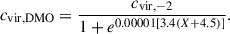Mathematical equation: $$ \begin{aligned} c_{\rm {vir, DMO}} = \frac{ c_{\rm {vir},-2} }{1+ e^{0.00001[3.4(X + 4.5)]}} . \end{aligned} $$