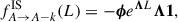 Mathematical equation: $$ \begin{aligned} f^{\mathrm{IS} }_{A \rightarrow A-k}(L) = -\boldsymbol{\phi } e^{\boldsymbol{\Lambda } L } \boldsymbol{\Lambda } \boldsymbol{1} , \end{aligned} $$