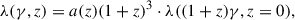 Mathematical equation: $$ \begin{aligned} \lambda (\gamma , z) = a(z)(1+z)^3 \cdot \lambda ((1+z)\gamma , z = 0) , \end{aligned} $$