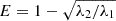 Mathematical equation: $ E = 1 - \sqrt{\lambda_2/\lambda_1} $
