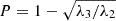 Mathematical equation: $ P = 1 - \sqrt{\lambda_3/\lambda_2} $