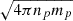Mathematical equation: $ \sqrt{4 \pi n_p m_p} $