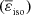 Mathematical equation: $ (\overline\varepsilon_{_{\mathrm{iso}}}) $