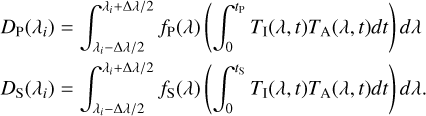 Mathematical equation: $\[\begin{aligned}D_{\mathrm{P}}\left(\lambda_i\right) & =\int_{\lambda_i-\Delta \lambda / 2}^{\lambda_i+\Delta \lambda / 2} f_{\mathrm{P}}(\lambda)\left(\int_0^{t_{\mathrm{P}}} T_{\mathrm{I}}(\lambda, t) T_{\mathrm{A}}(\lambda, t) d t\right) d \lambda \\D_{\mathrm{S}}\left(\lambda_i\right) & =\int_{\lambda_i-\Delta \lambda / 2}^{\lambda_i+\Delta \lambda / 2} f_{\mathrm{S}}(\lambda)\left(\int_0^{t_{\mathrm{S}}} T_{\mathrm{I}}(\lambda, t) T_{\mathrm{A}}(\lambda, t) d t\right) d \lambda.\end{aligned}\]$