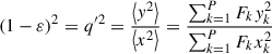 Mathematical equation: $$ \begin{aligned} (1-\varepsilon )^2=q^{\prime 2}=\frac{\left< { y}^2 \right>}{\left< x^2 \right>}=\frac{\sum _{k=1}^{P} F_k { y}_k^2}{\sum _{k=1}^{P} F_k x_k^2} \end{aligned} $$