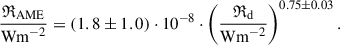 Mathematical equation: $$ \begin{aligned} \frac{\mathfrak{R} _{\mathrm{AME}}}{{\mathrm{Wm}}^{-2}} = (1.8 \pm 1.0) \cdot 10^{-8} \cdot \left( \frac{\mathfrak{R} _{\mathrm{d}}}{{\mathrm{Wm}}^{-2}} \right)^{0.75 \pm 0.03}. \end{aligned} $$