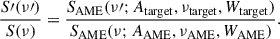Mathematical equation: $$ \begin{aligned} \frac{S\prime (\nu \prime )}{S(\nu )} = \frac{S_{\rm AME}(\nu \prime ; A_{\rm target}, \nu _{\rm target}, W_{\rm target})}{S_{\rm AME}(\nu ; A_{\rm AME}, \nu _{\rm AME}, W_{\rm AME})}. \end{aligned} $$