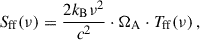 Mathematical equation: $$ \begin{aligned} S_{\rm ff}(\nu ) = \frac{2 k_{\rm B} \nu ^{2}}{c^{2}} \cdot \Omega _{\rm A} \cdot T_{\rm ff}(\nu )\,, \end{aligned} $$