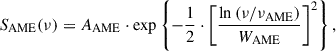 Mathematical equation: $$ \begin{aligned} S_{\rm AME}(\nu ) = A_{\rm AME} \cdot \exp {\left\{ -\frac{1}{2} \cdot \left[ \frac{ \ln {(\nu /\nu _{\rm AME})}}{W_{\rm AME}} \right]^{2} \right\} }\,, \end{aligned} $$