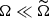 Mathematical equation: $ \Omega \ll \widetilde{\Omega} $