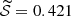 Mathematical equation: $ \widetilde{\mathcal{S}}=0.421 $
