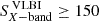 Mathematical equation: $ S_{X-\mathrm{band}}^{\text{ VLBI}} \geq 150 $