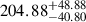 Mathematical equation: $ {204.88}_{-40.80}^{+48.88} $