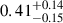 Mathematical equation: $ {0.41}_{-0.15}^{+0.14} $