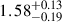 Mathematical equation: $ {1.58}_{-0.19}^{+0.13} $