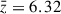 Mathematical equation: $ \bar{z} = 6.32 $
