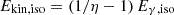 Mathematical equation: $ E_{\mathrm{kin,iso}}=(1/\eta -1)\,E_{\gamma,\rm iso} $