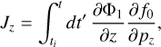 Mathematical equation: ${J_z} = \int_{{t_i}}^t d {t^\prime }{{\partial {\Phi _1}} \over {\partial z}}{{\partial {f_0}} \over {\partial {p_z}}},$